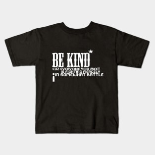 Be kind cuz everyone you meet is fighting fiercely in somewhat battle meme quotes Man's Woman's Kids T-Shirt